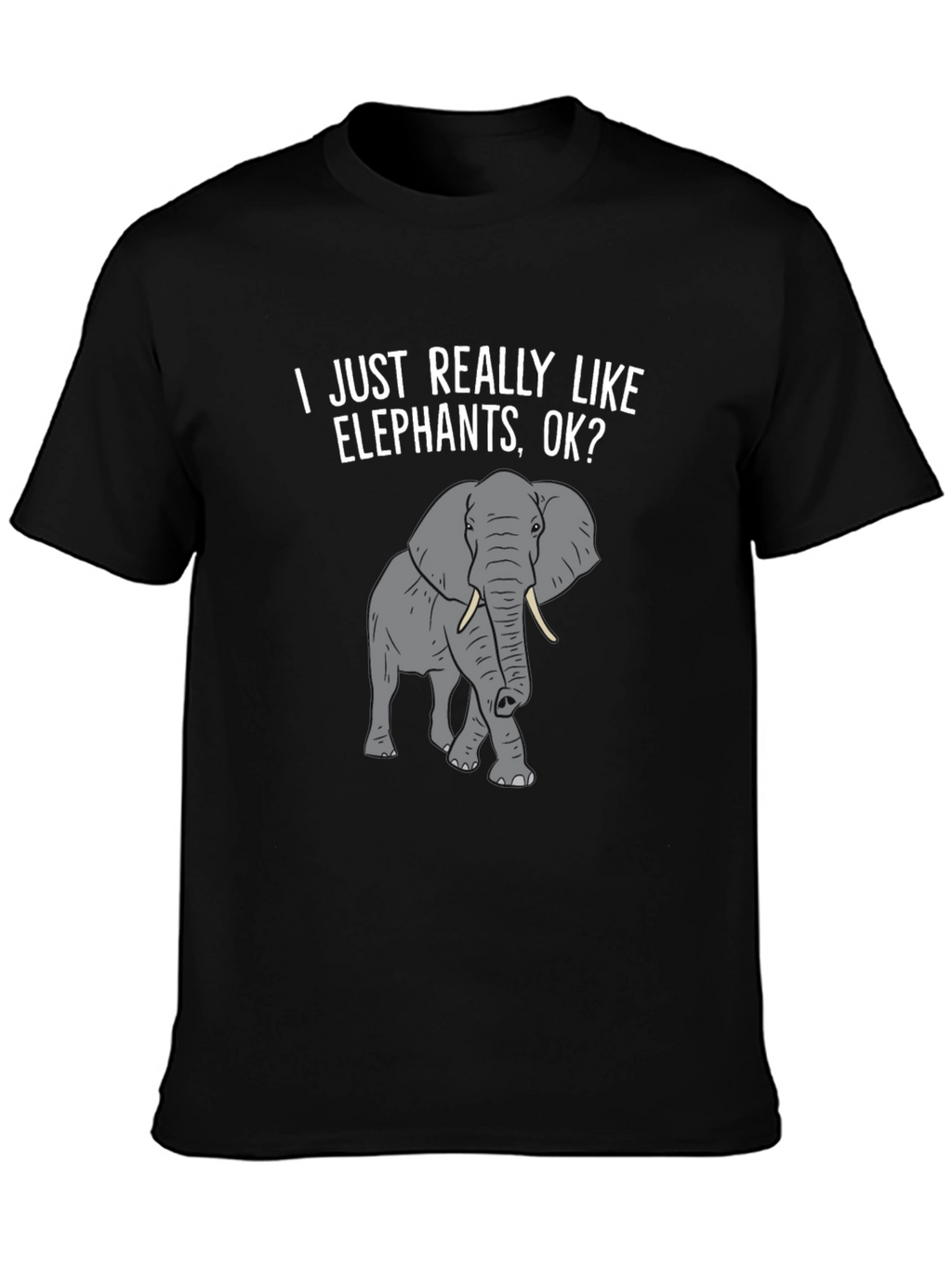Elephant Lover T-Shirt -  I Just Really Like Elephants