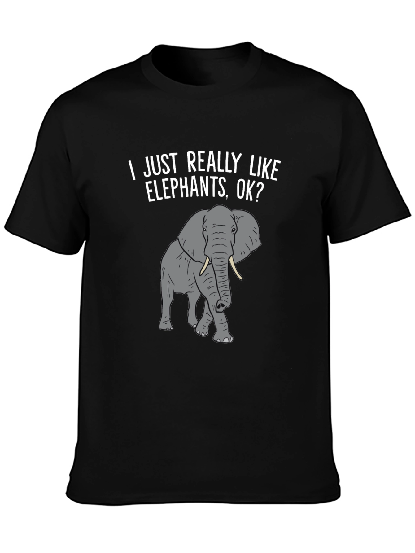 Elephant Lover T-Shirt -  I Just Really Like Elephants