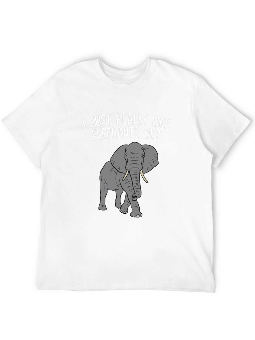 Elephant Lover T-Shirt -  I Just Really Like Elephants