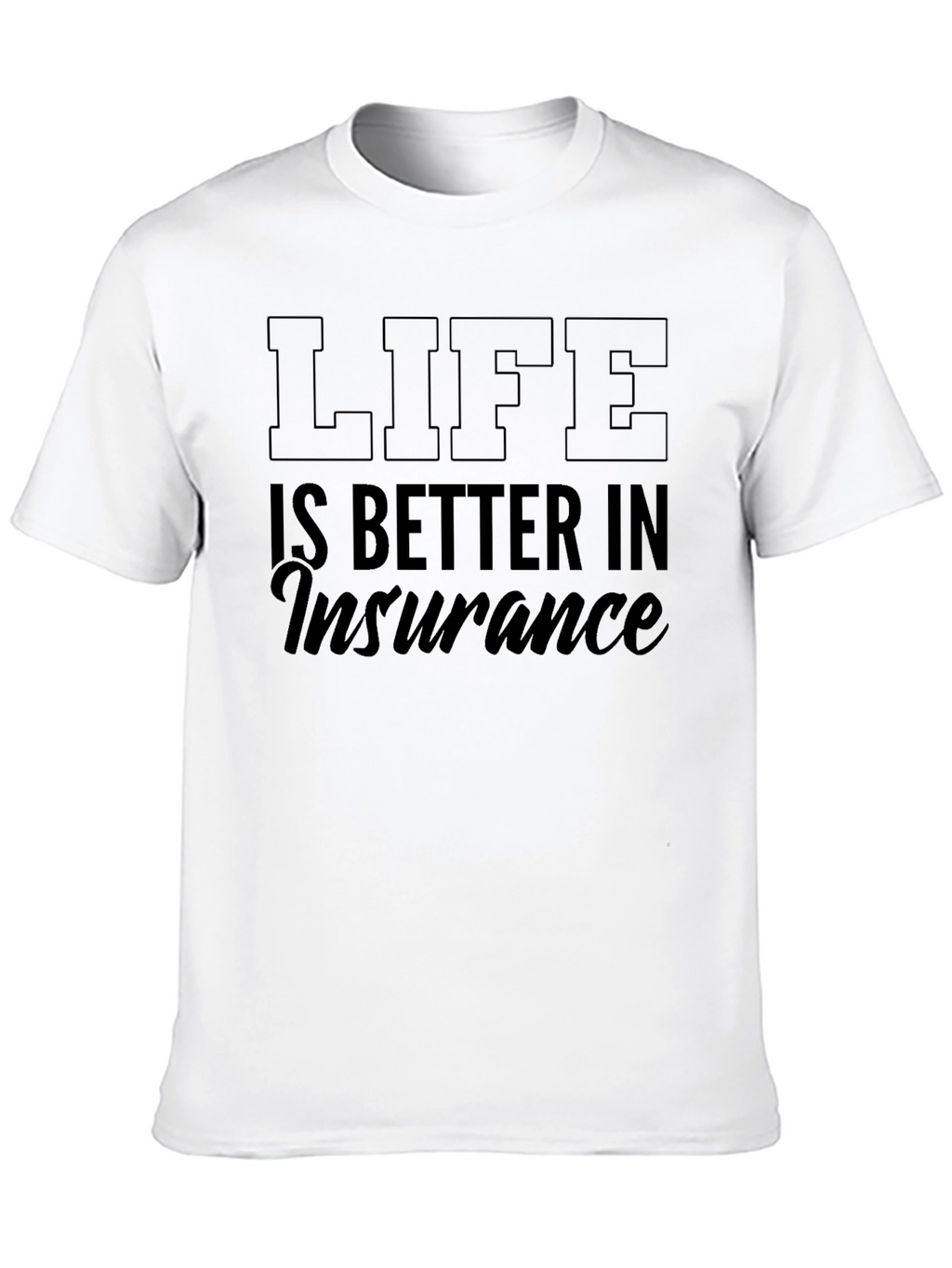 Life is Better in Insurance T-Shirt
