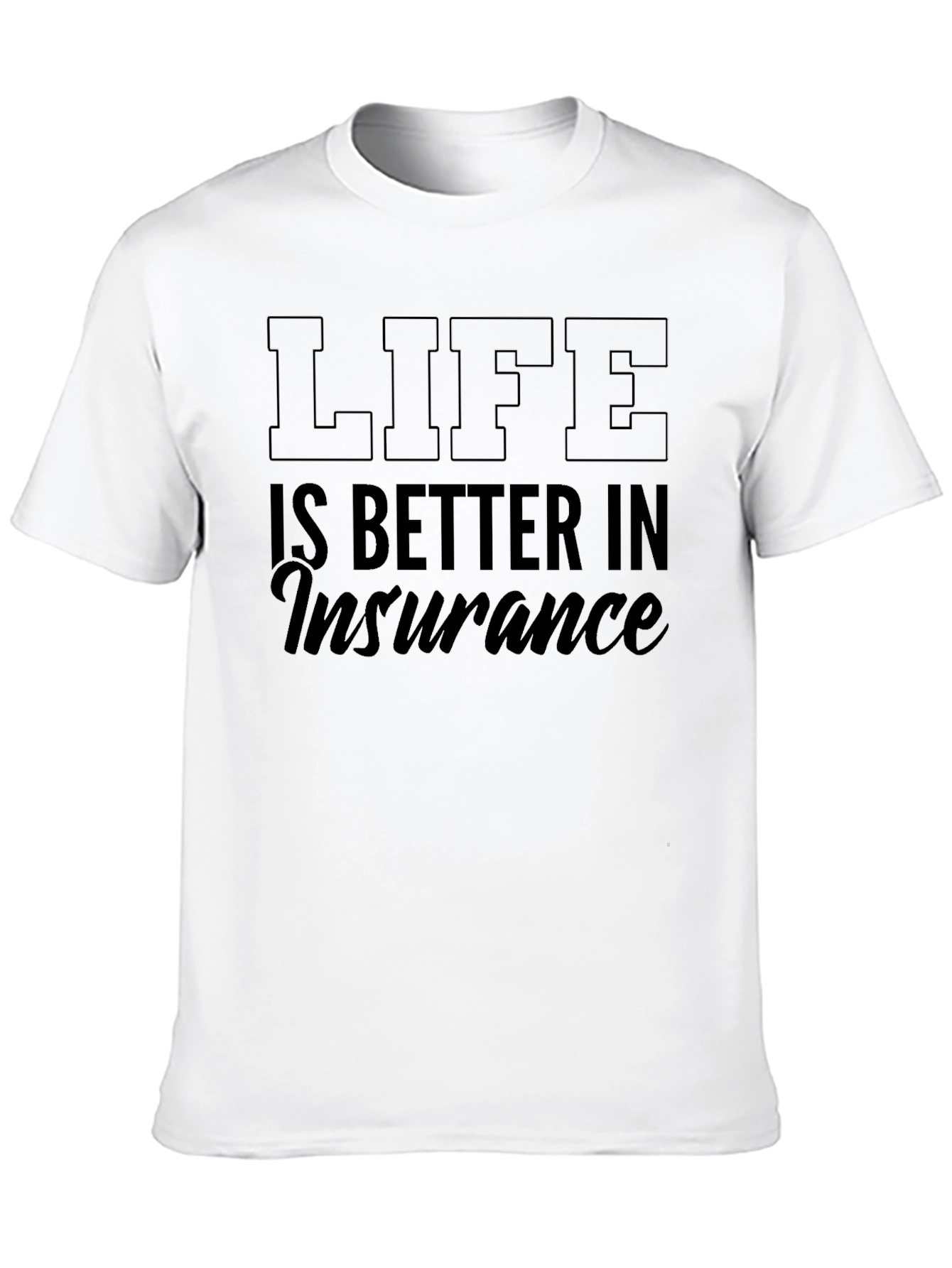 Life is Better in Insurance T-Shirt