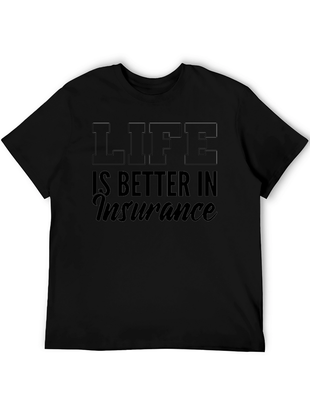 Life is Better in Insurance T-Shirt