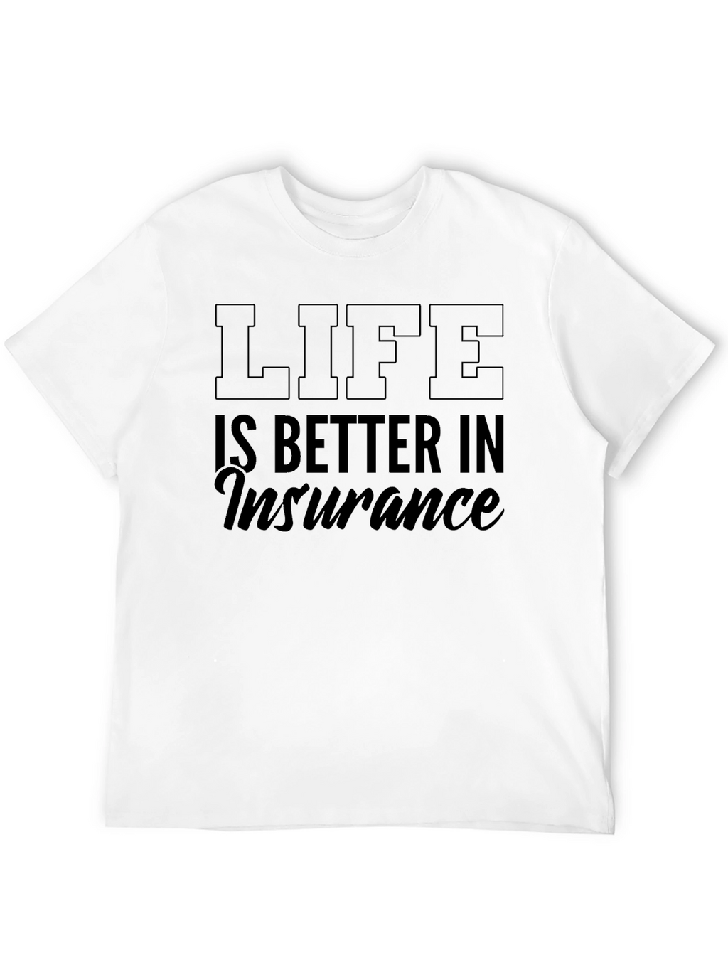 Life is Better in Insurance T-Shirt