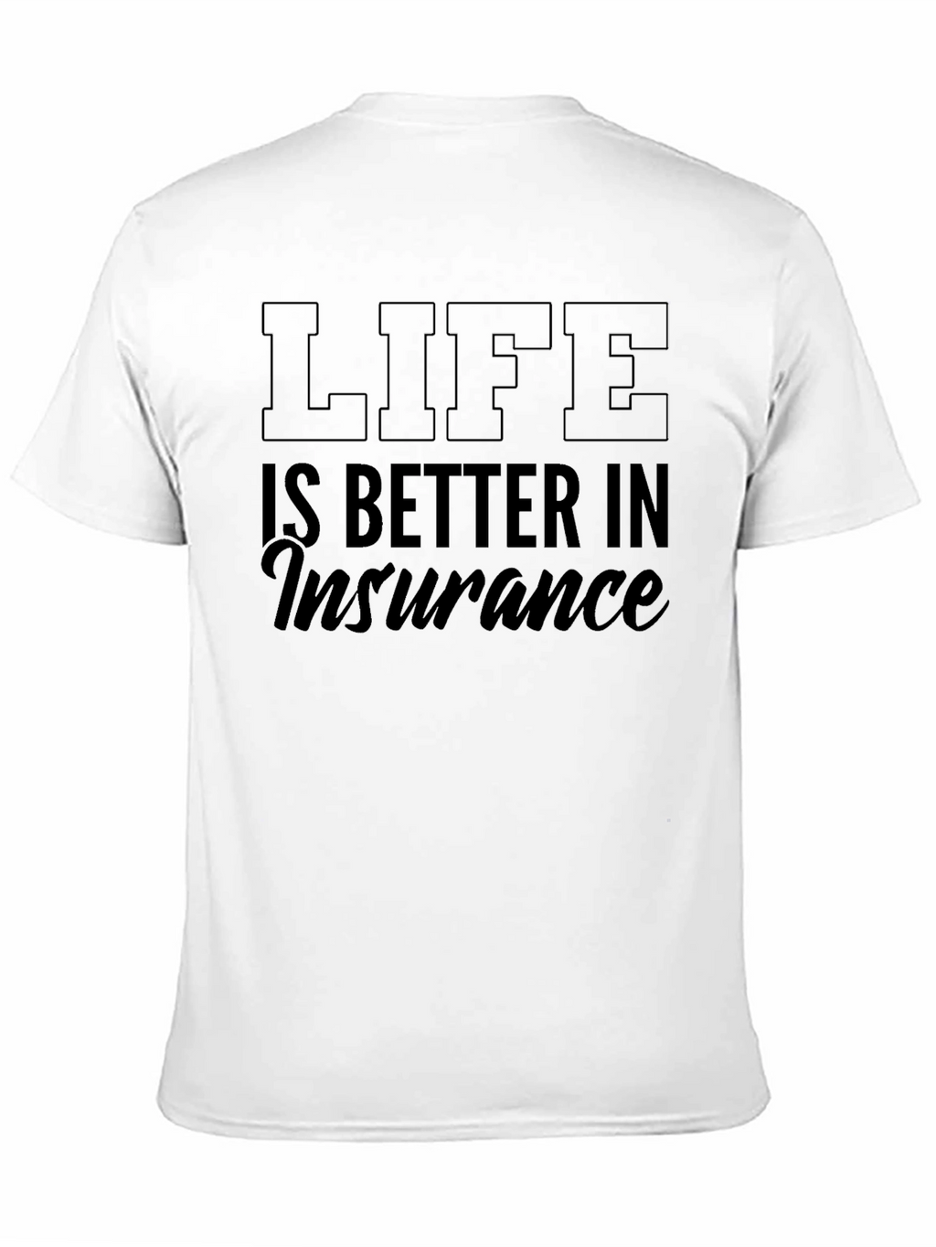 Life is Better in Insurance T-Shirt