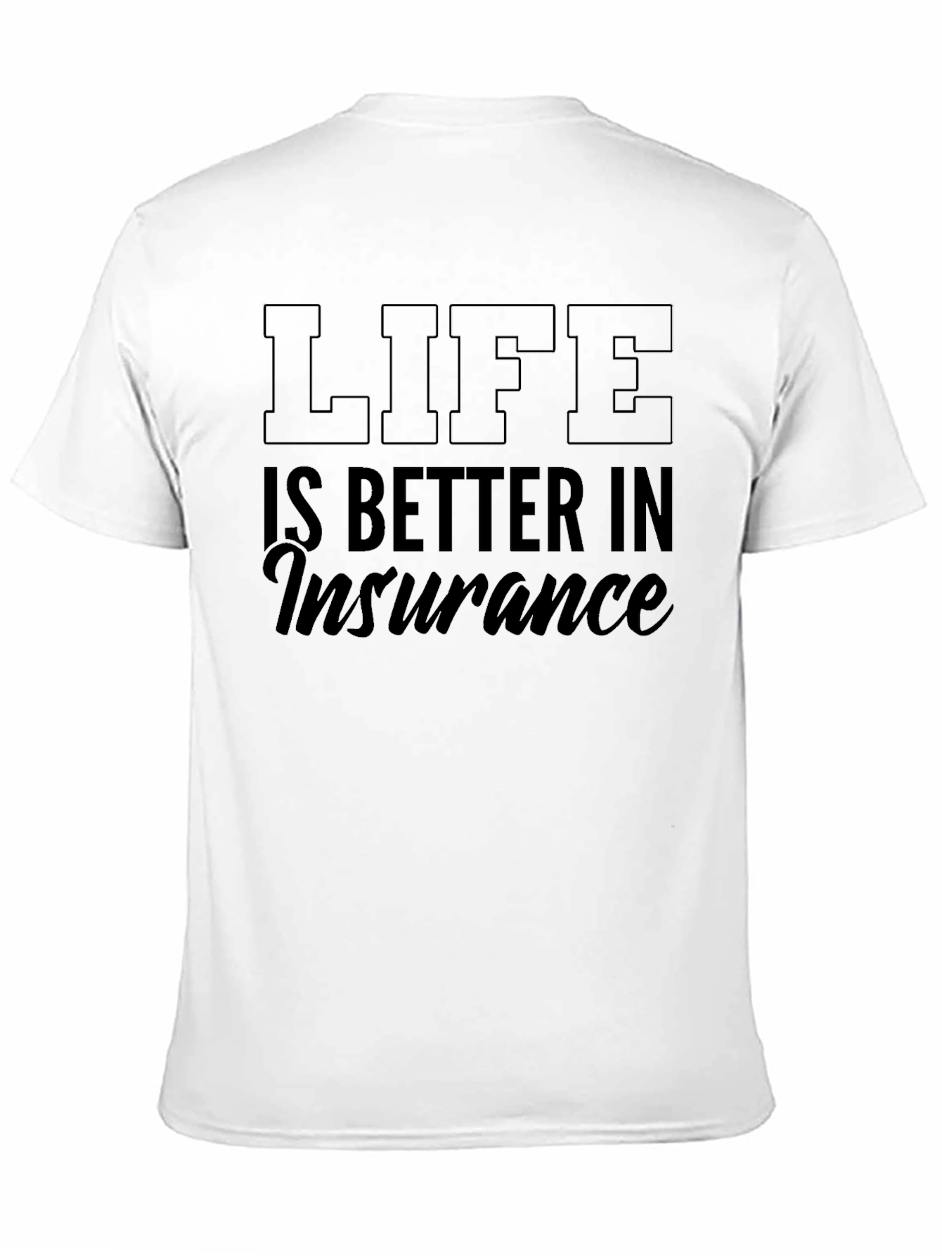 Life is Better in Insurance T-Shirt