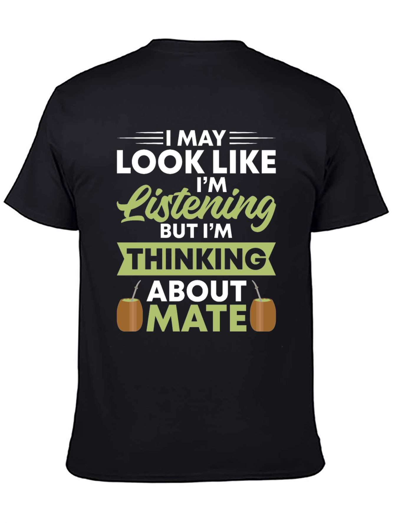 I May Look Like Im Listening Mate T-Shirt