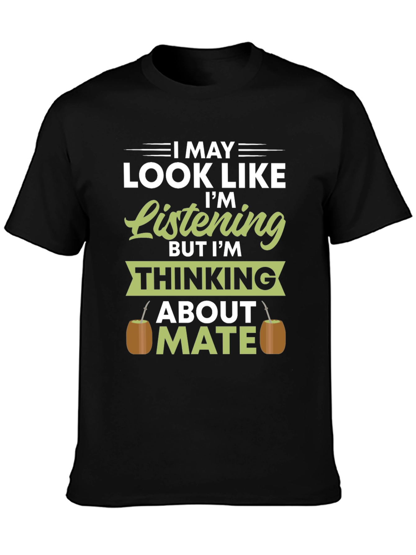 I May Look Like Im Listening Mate T-Shirt