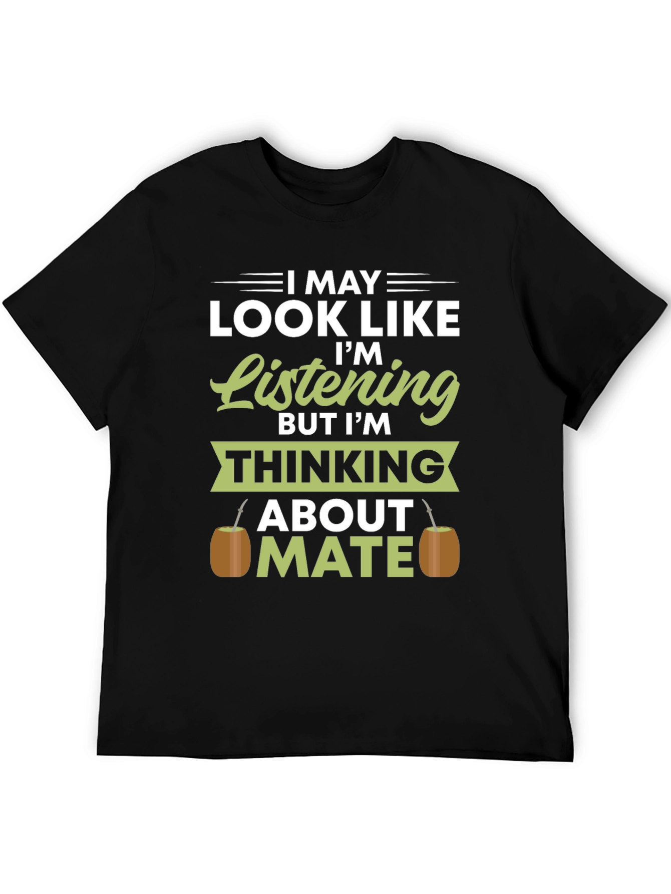 I May Look Like Im Listening Mate T-Shirt