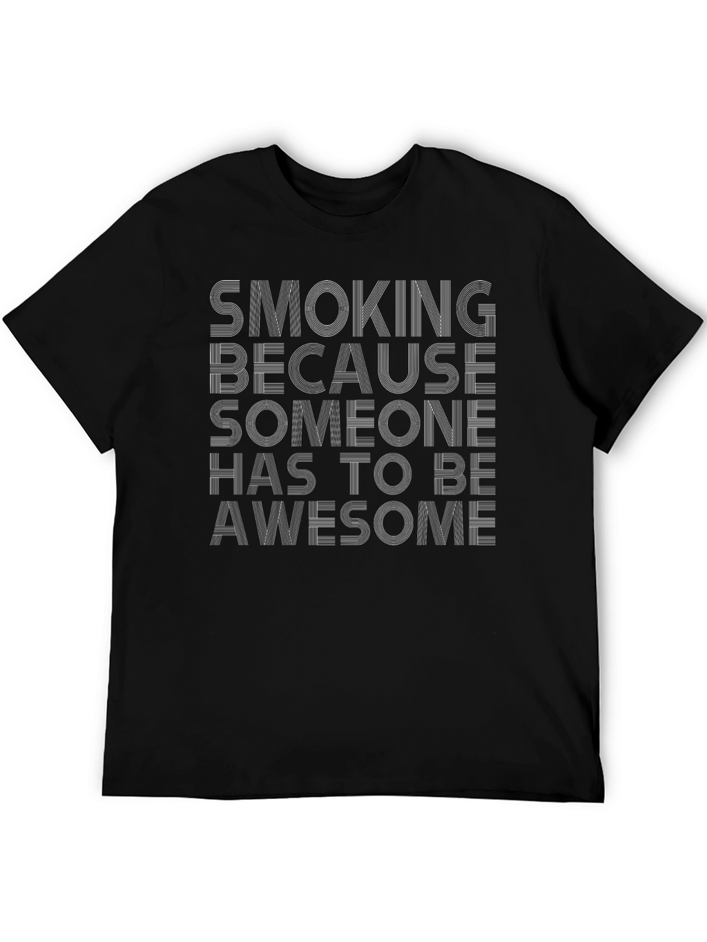 Smoking Because Someone Has to Be Awesome T-Shirt