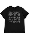 Smoking Because Someone Has to Be Awesome T-Shirt