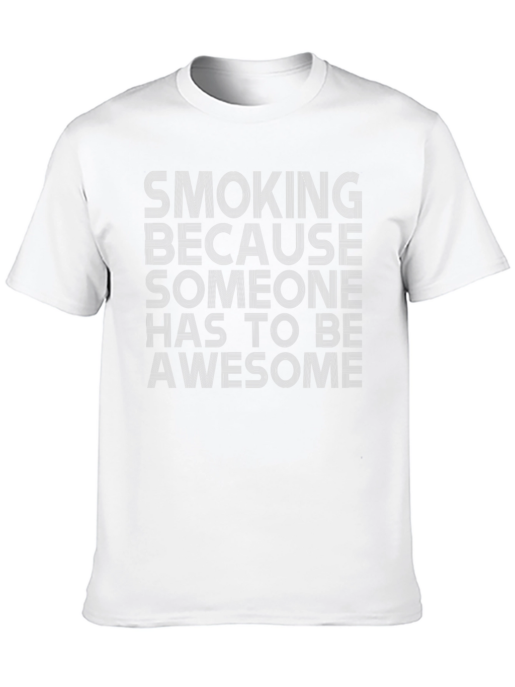 Smoking Because Someone Has to Be Awesome T-Shirt