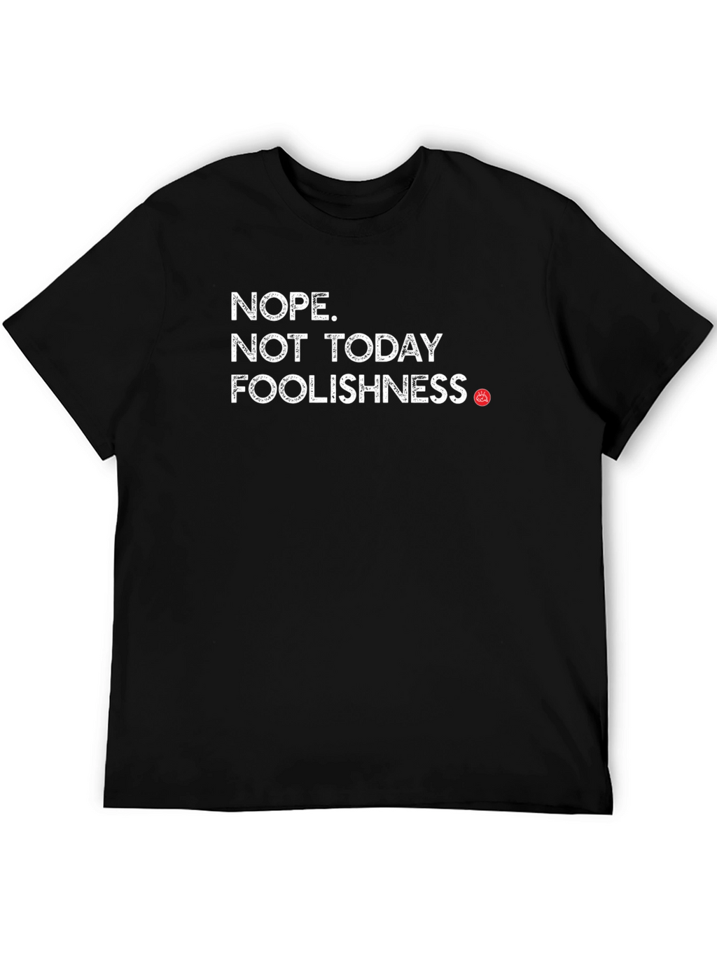 Nope Not Today Foolishness Funny Sarcastic Graphic Tee