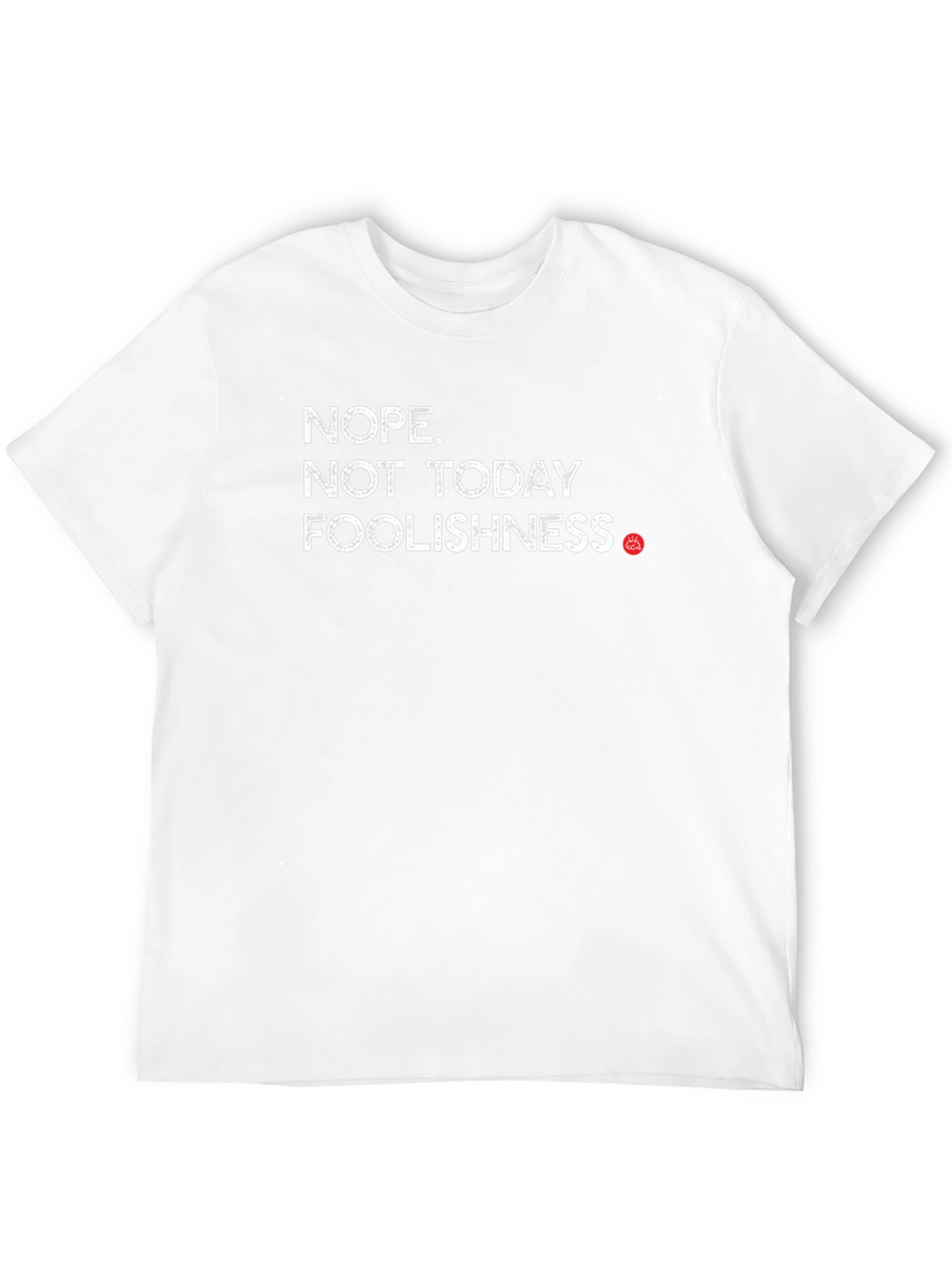 Nope Not Today Foolishness Funny Sarcastic Graphic Tee