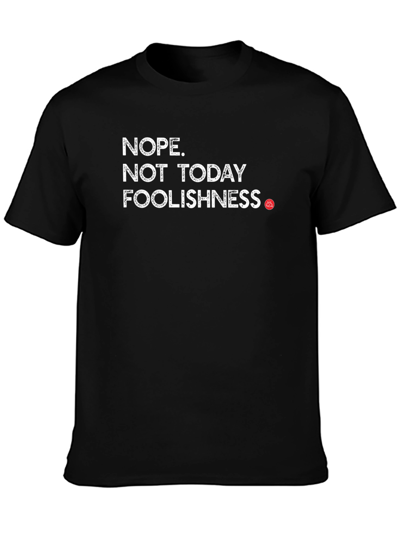 Nope Not Today Foolishness Funny Sarcastic Graphic Tee