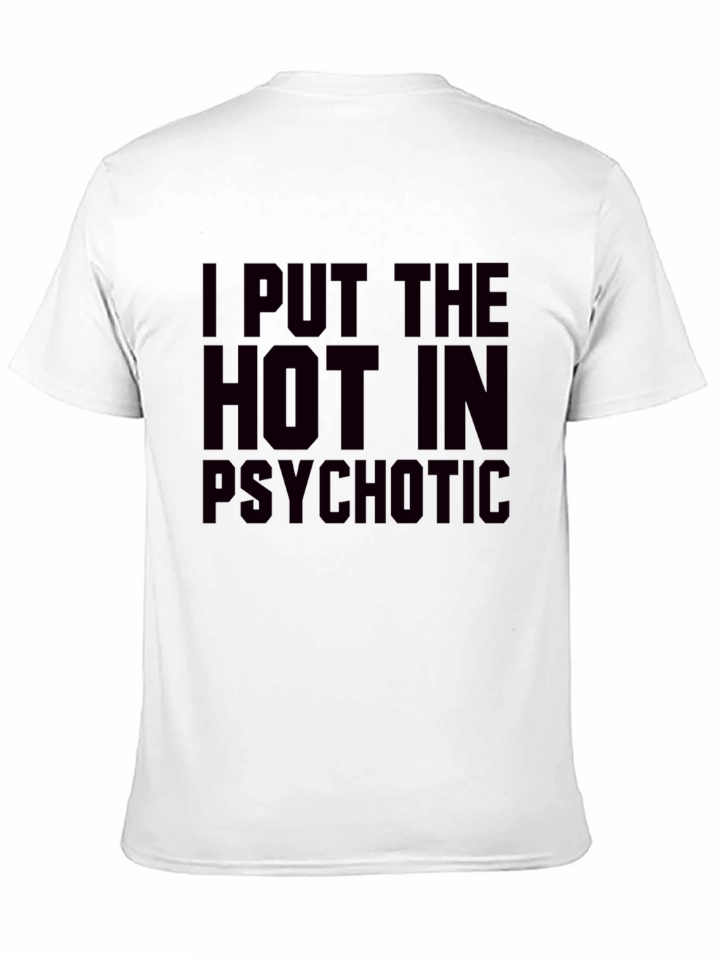 I Put The Hot In Psychotic Graphic T-Shirt