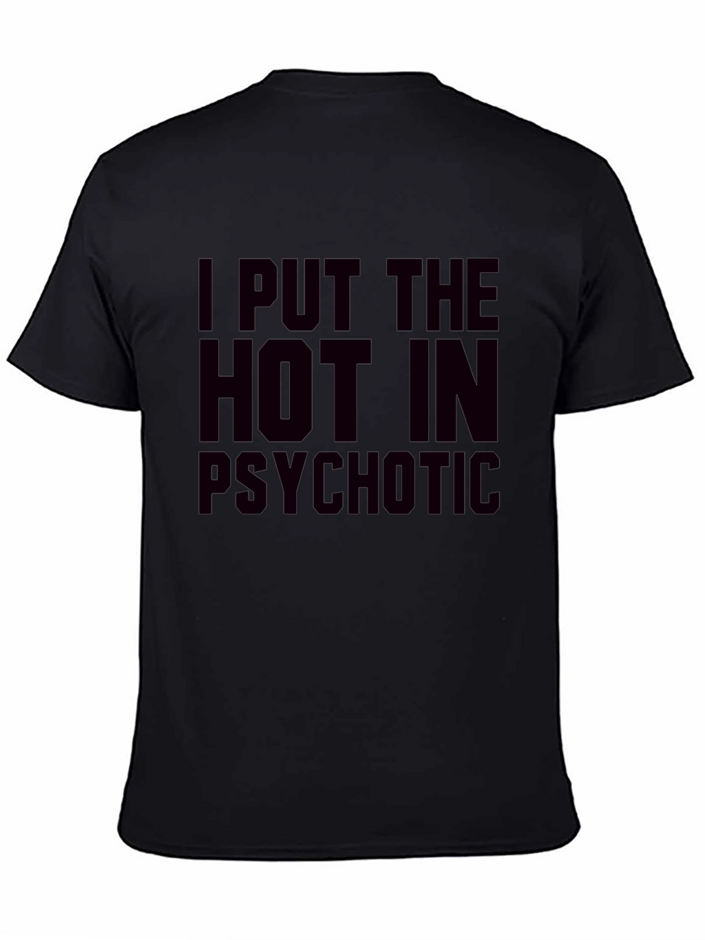 I Put The Hot In Psychotic Graphic T-Shirt