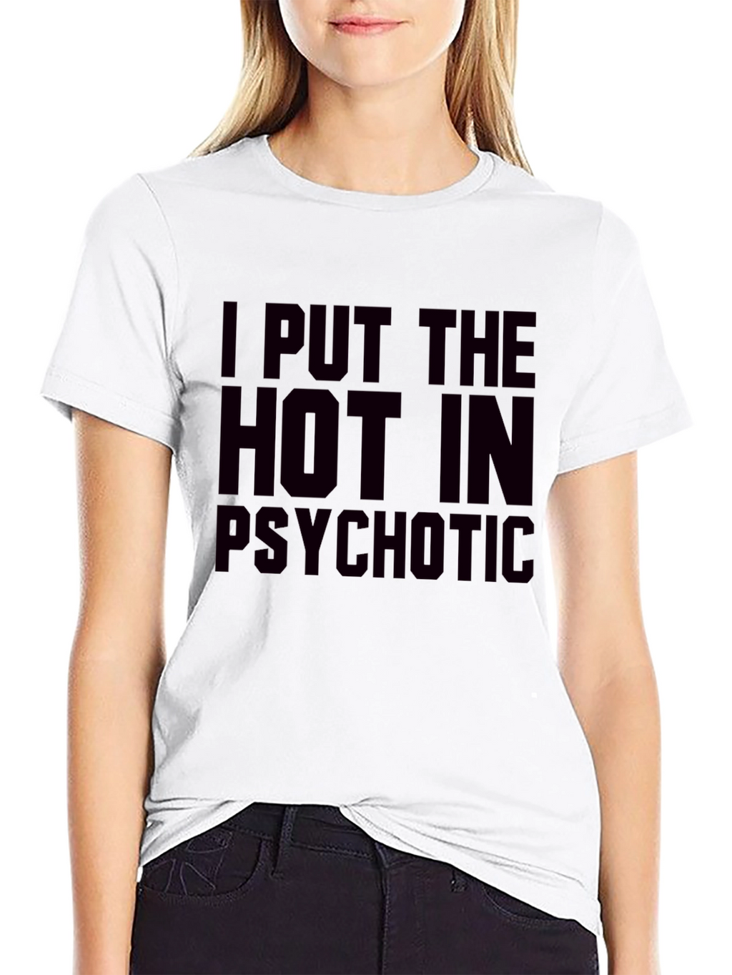 I Put The Hot In Psychotic Graphic T-Shirt
