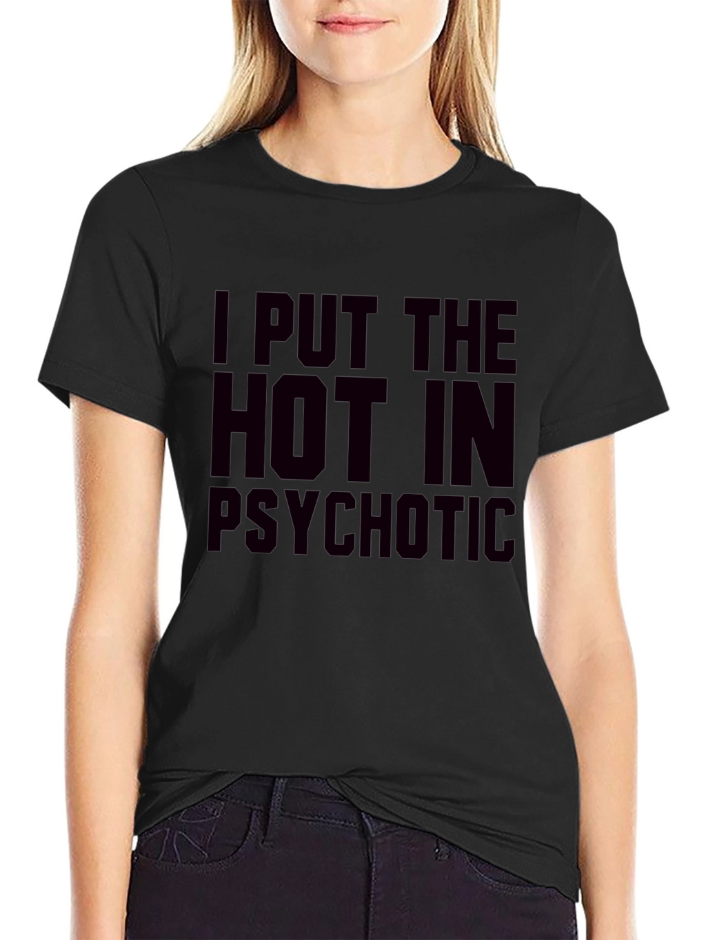 I Put The Hot In Psychotic Graphic T-Shirt