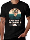 What Would Florence Do? Novelty T-Shirt