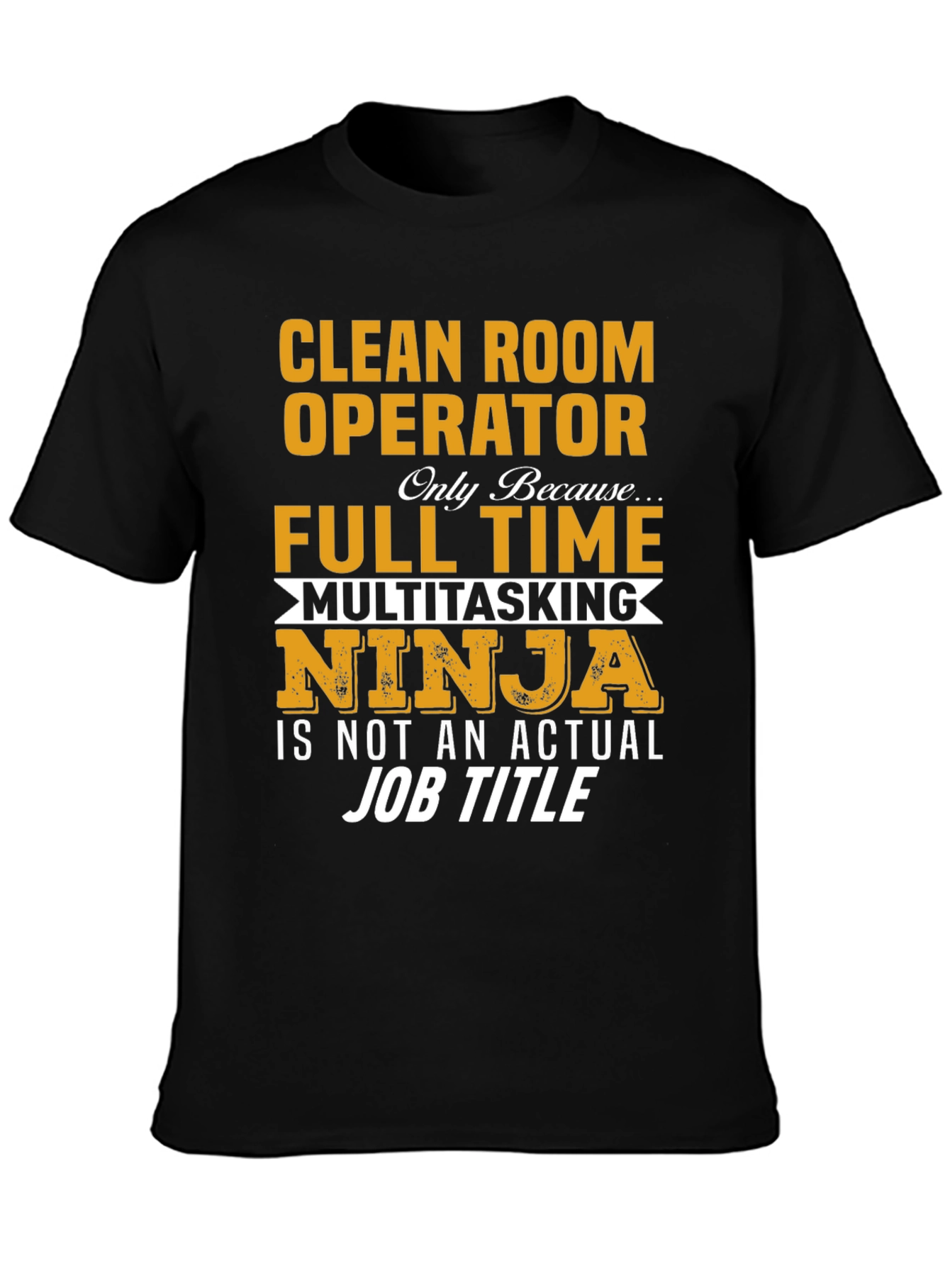 Clean Room Operator Full Time Ninja T-Shirt