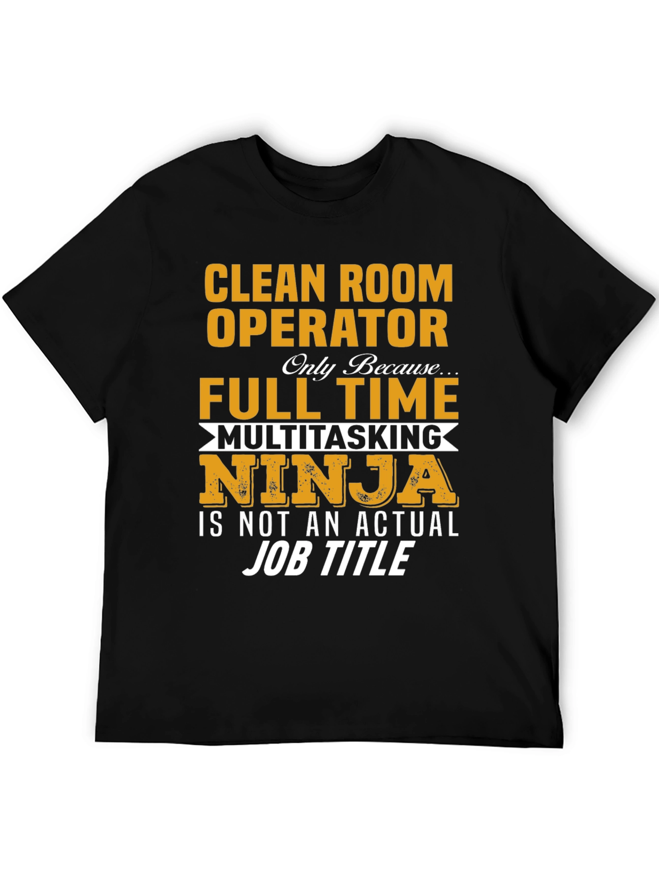 Clean Room Operator Full Time Ninja T-Shirt