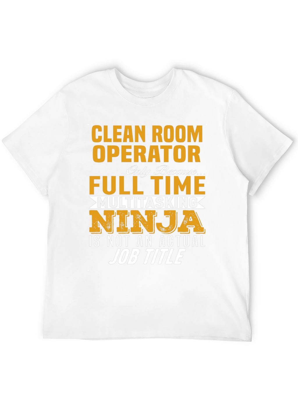 Clean Room Operator Full Time Ninja T-Shirt