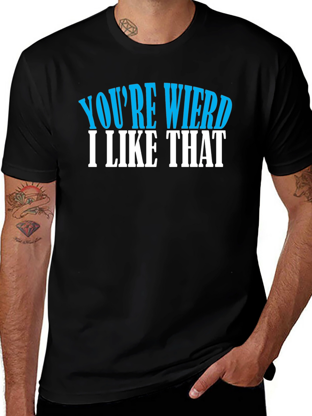 Youre Weird I Like That T-Shirt