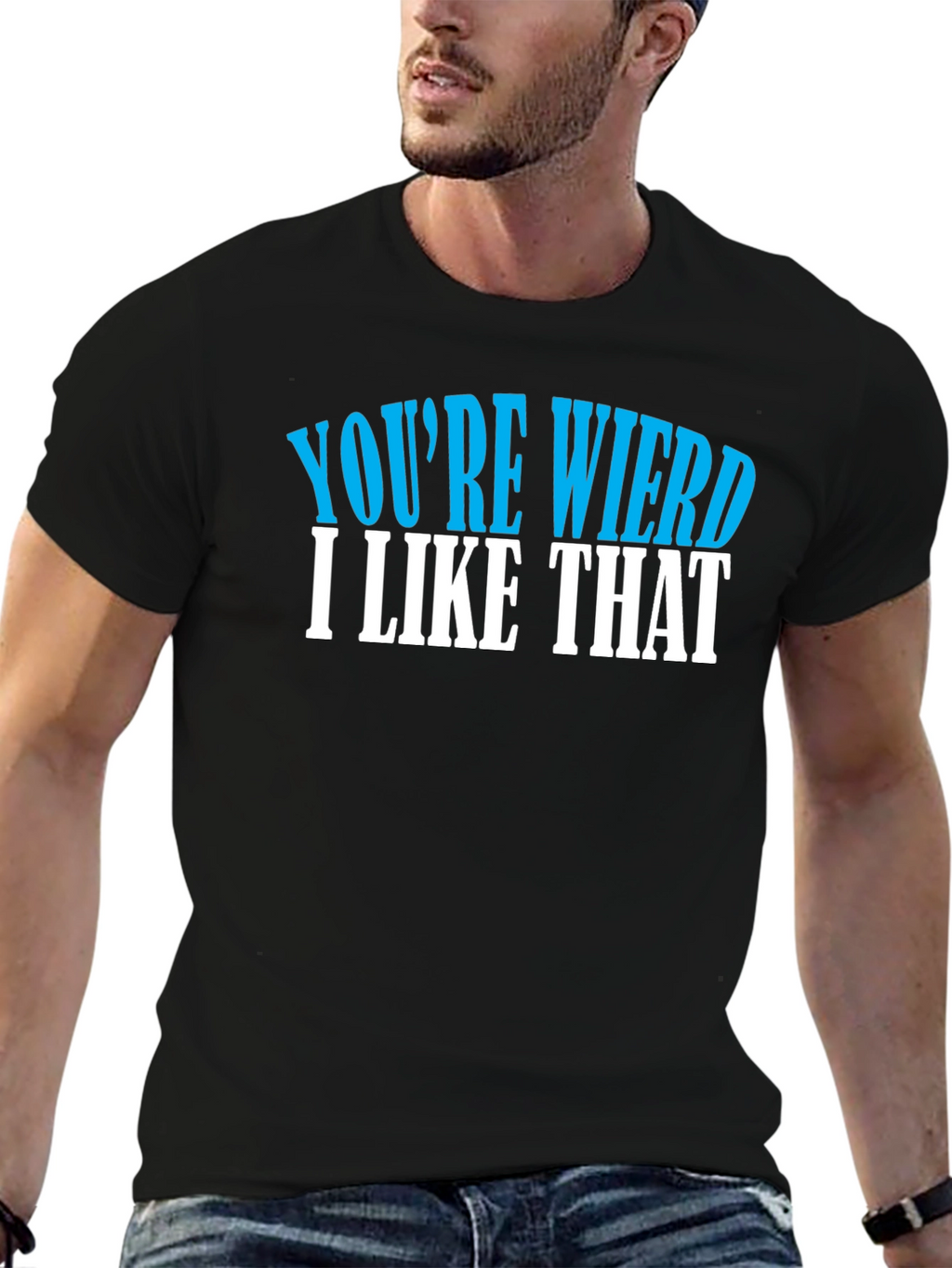 Youre Weird I Like That T-Shirt