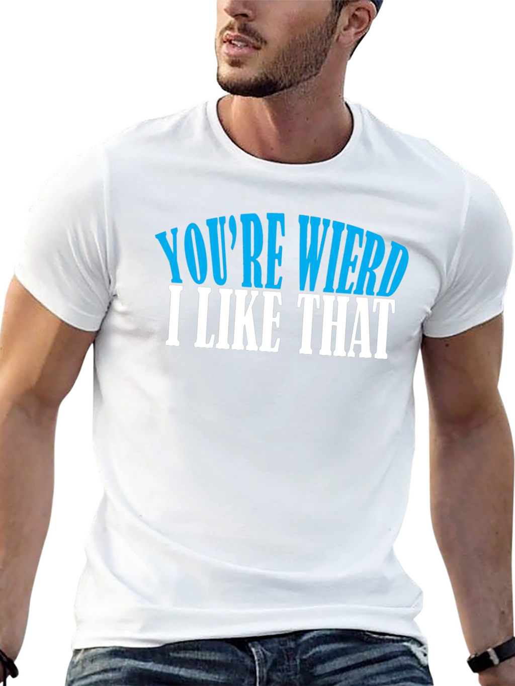 Youre Weird I Like That T-Shirt