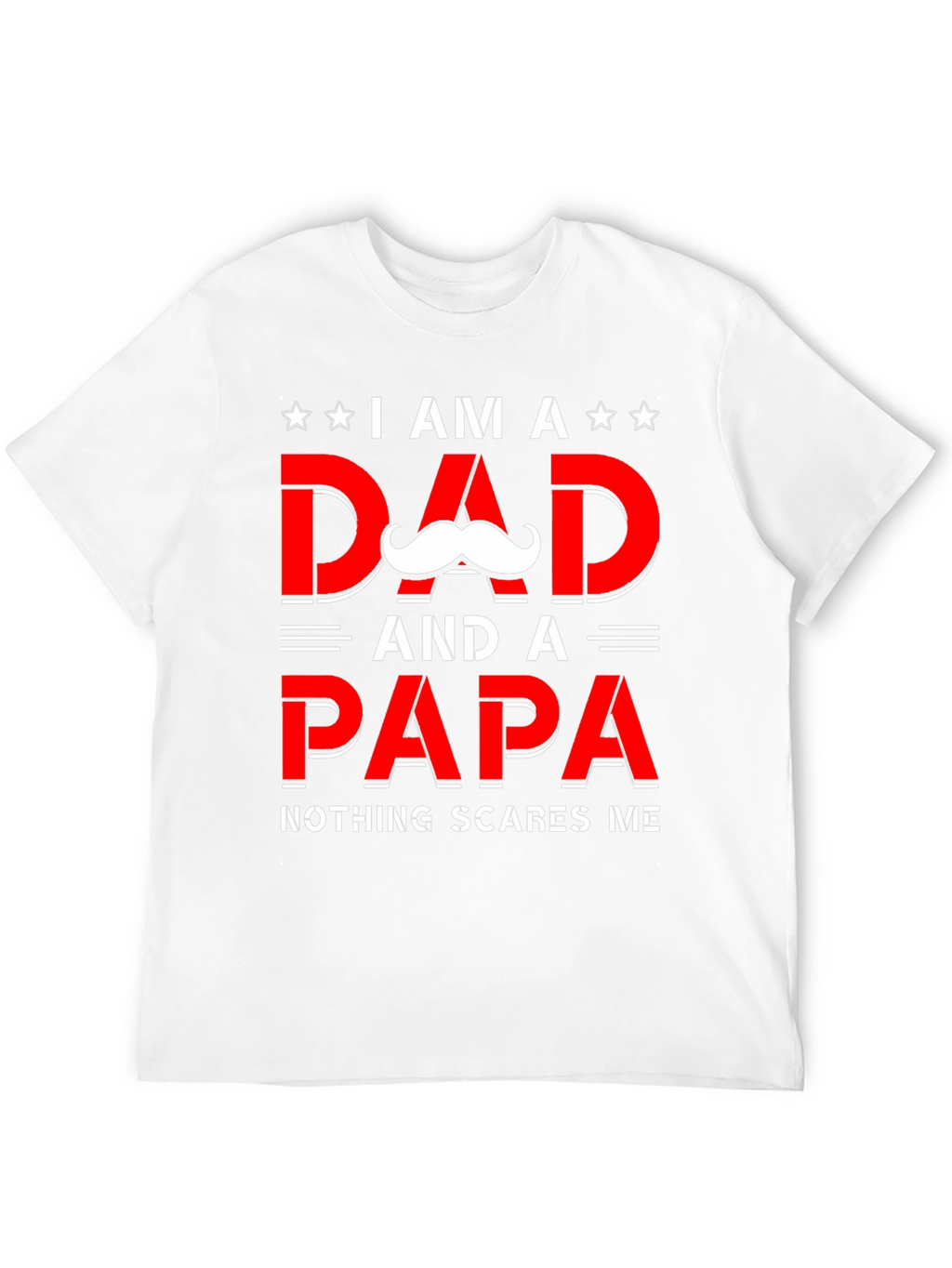 Dad & Papa T-Shirt - Nothing Scares Me