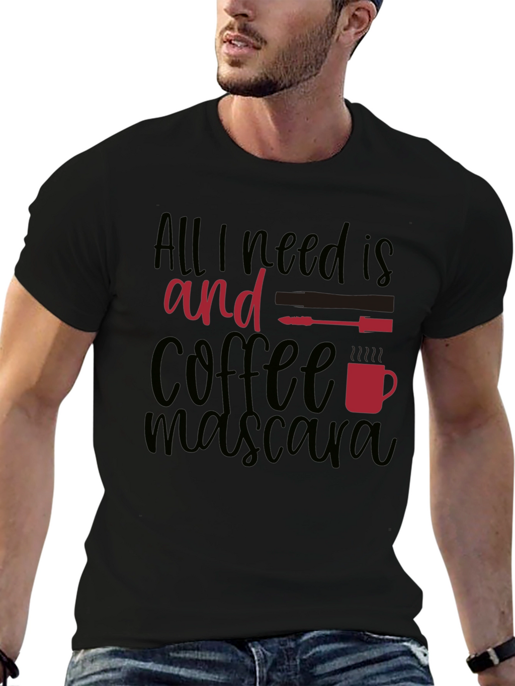 All I Need Is Coffee and Mascara T-Shirt
