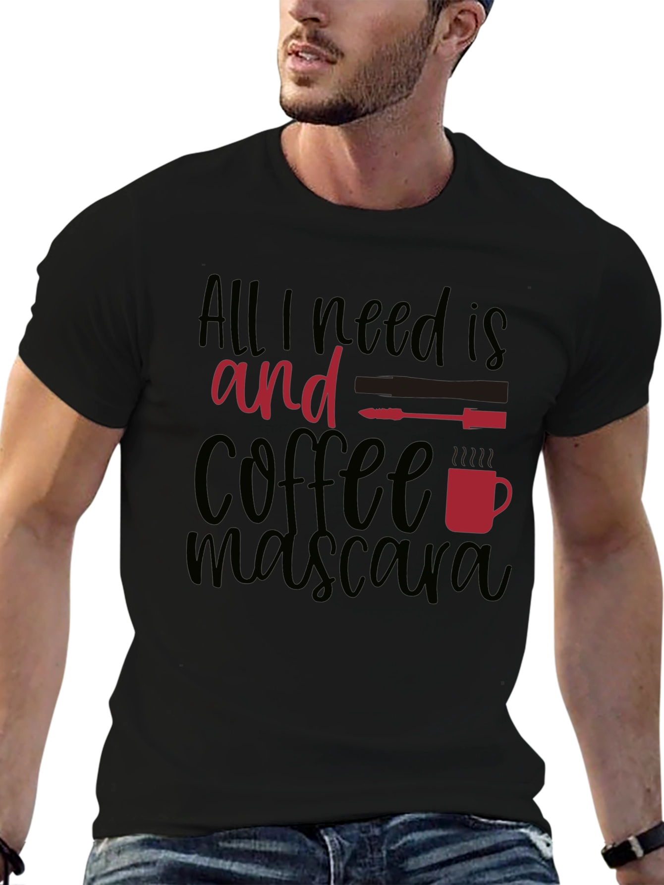 All I Need Is Coffee and Mascara T-Shirt