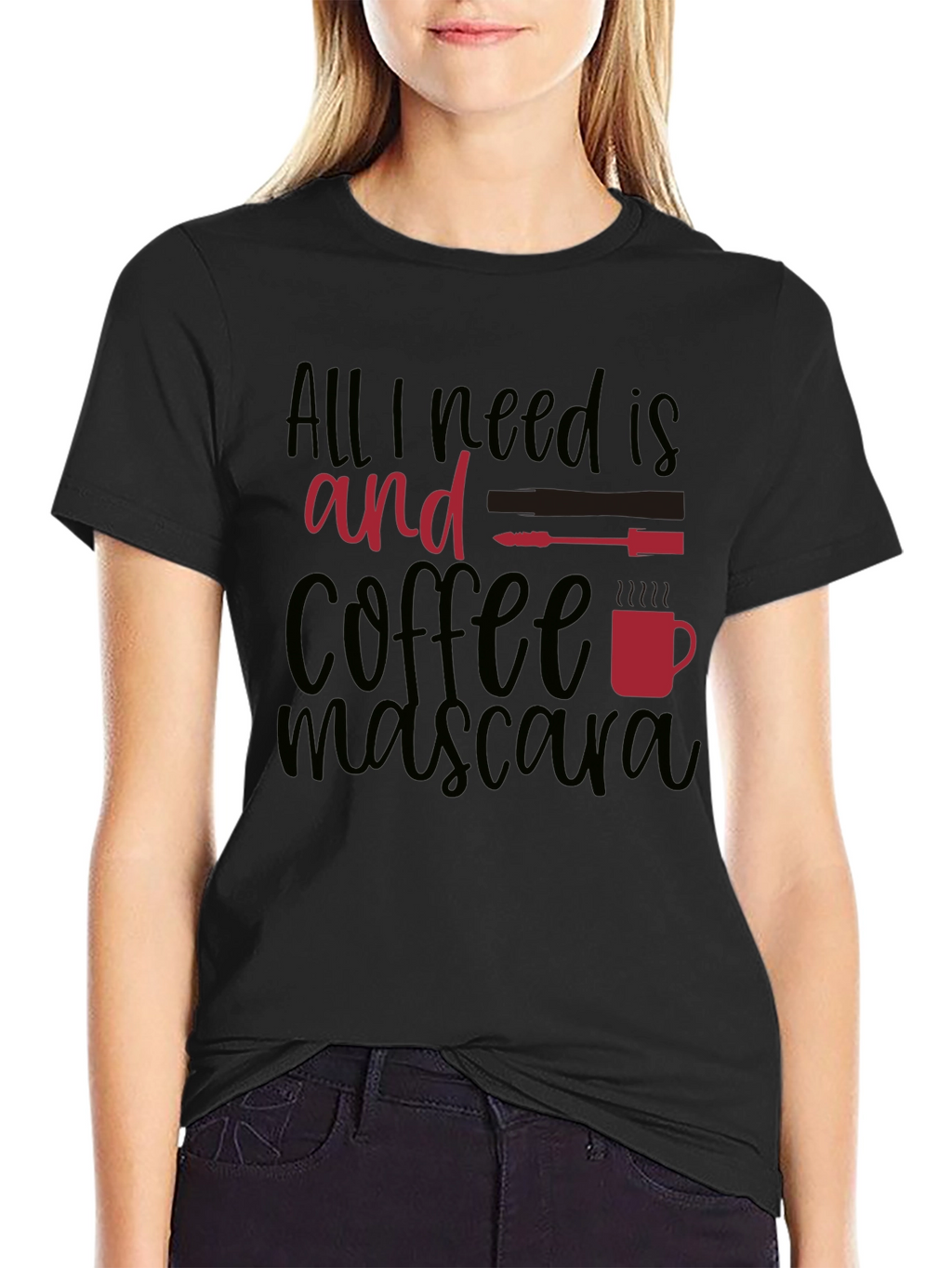 All I Need Is Coffee and Mascara T-Shirt