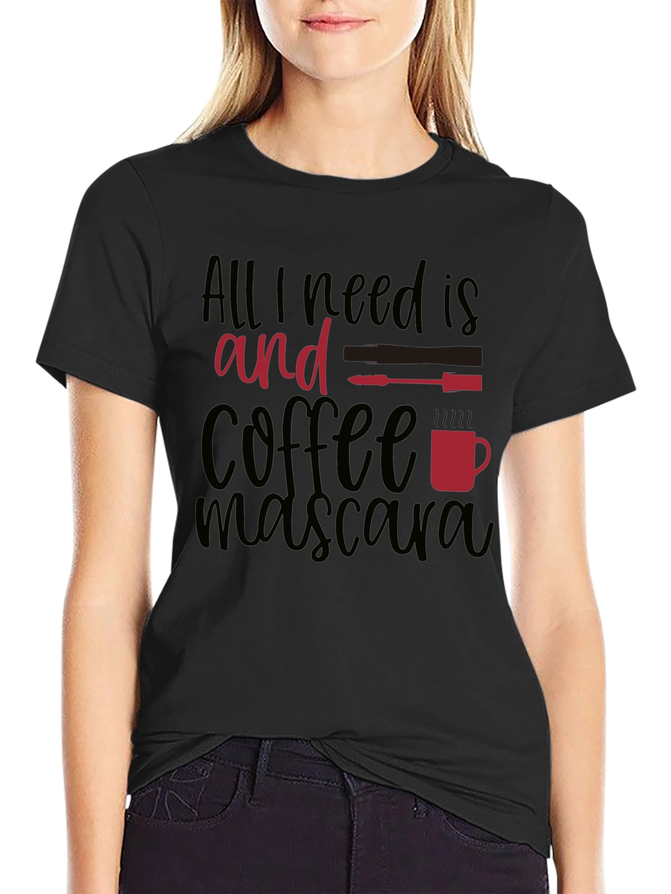 All I Need Is Coffee and Mascara T-Shirt