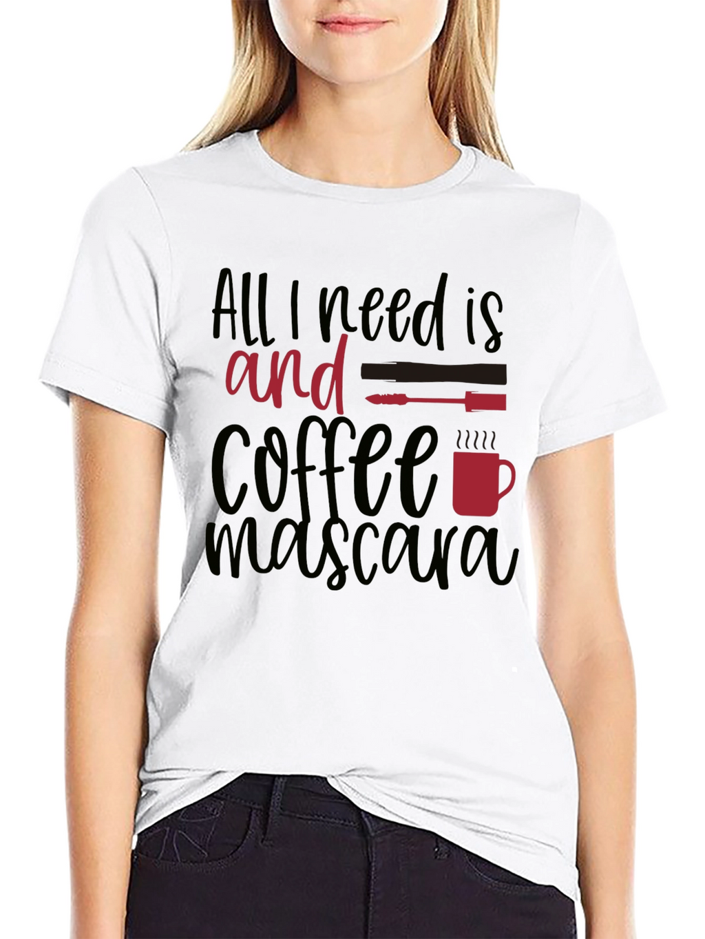 All I Need Is Coffee and Mascara T-Shirt