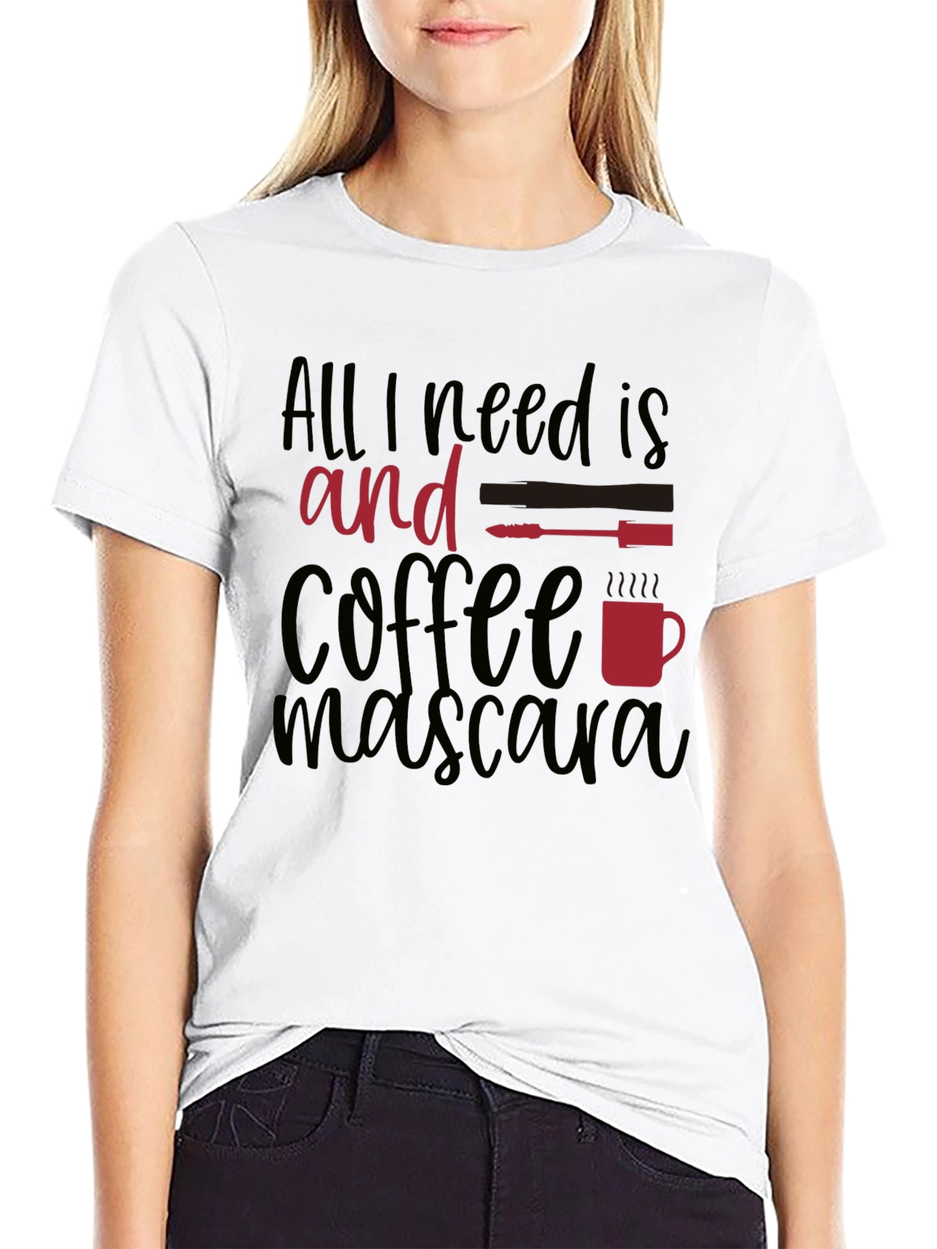 All I Need Is Coffee and Mascara T-Shirt