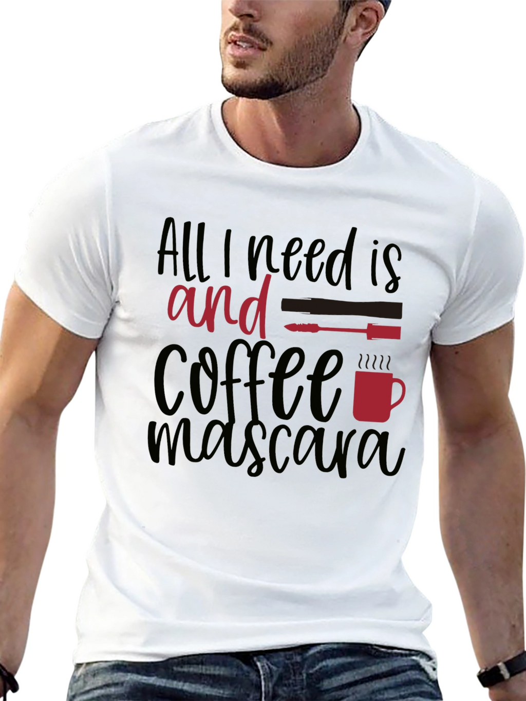 All I Need Is Coffee and Mascara T-Shirt