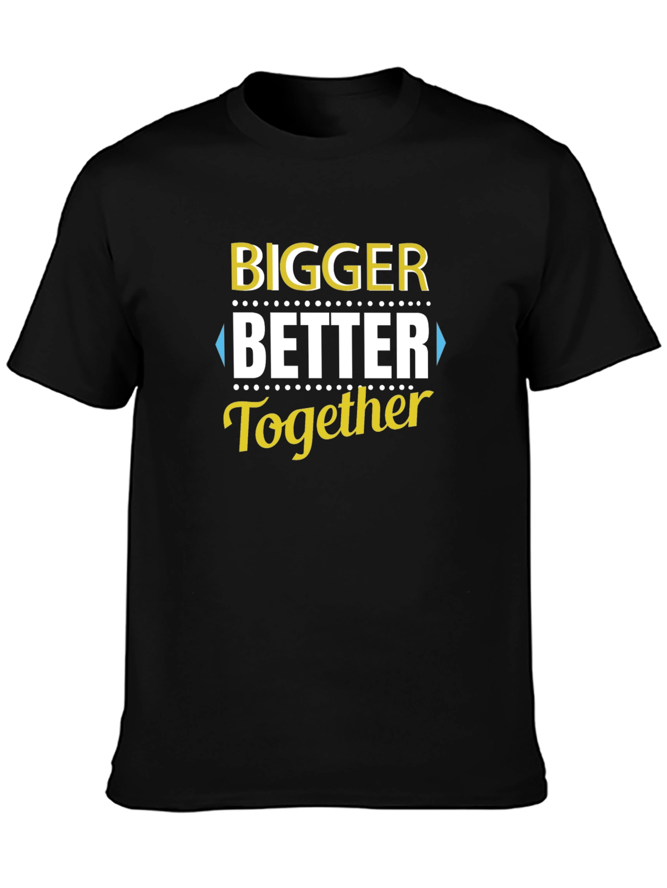 Bigger Better Together T-Shirt - Black