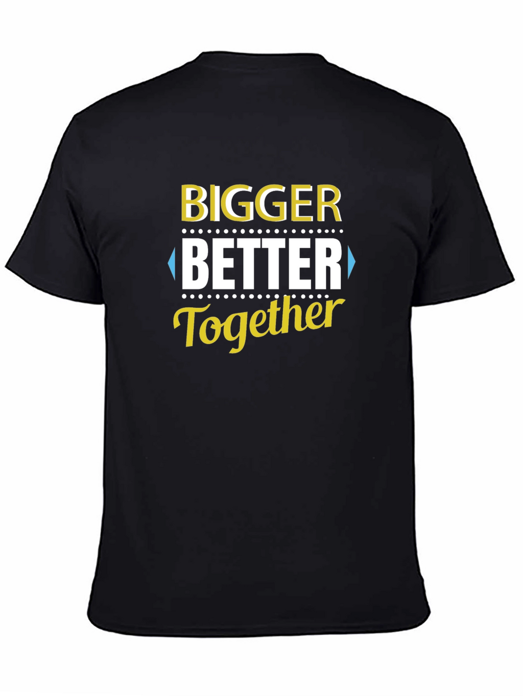 Bigger Better Together T-Shirt - Black