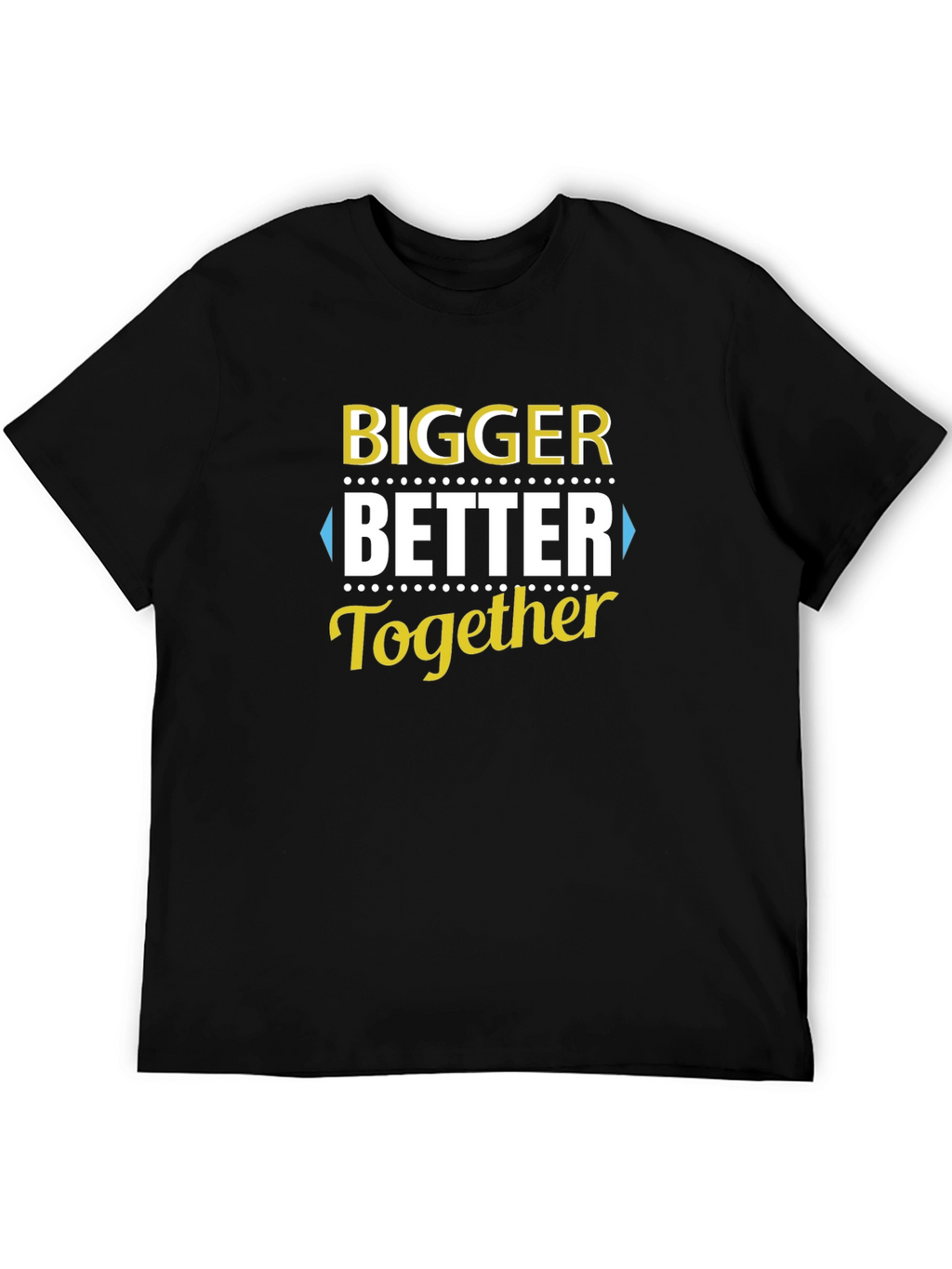 Bigger Better Together T-Shirt - Black