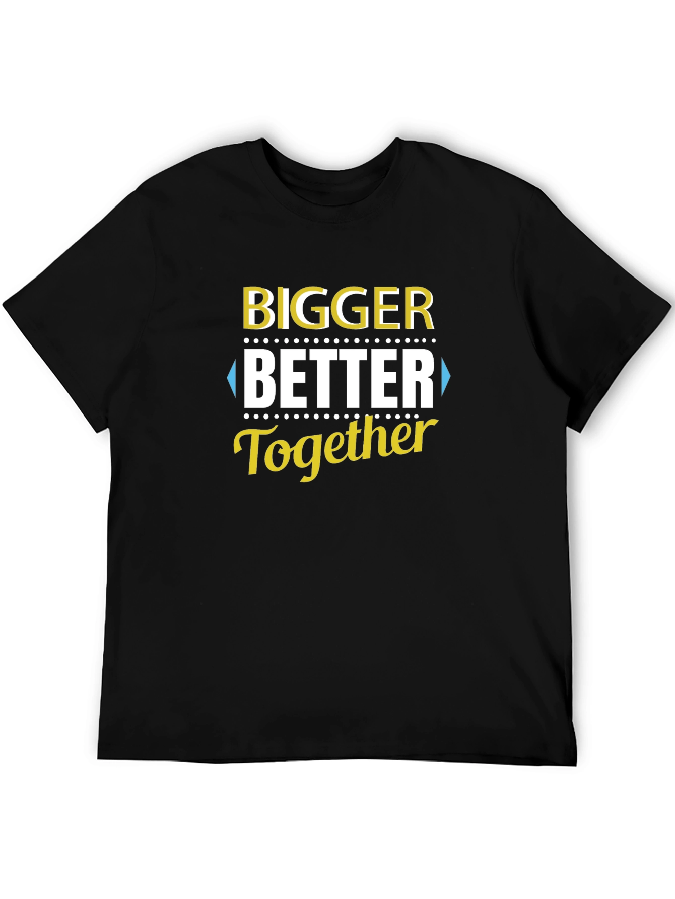 Bigger Better Together T-Shirt - Black
