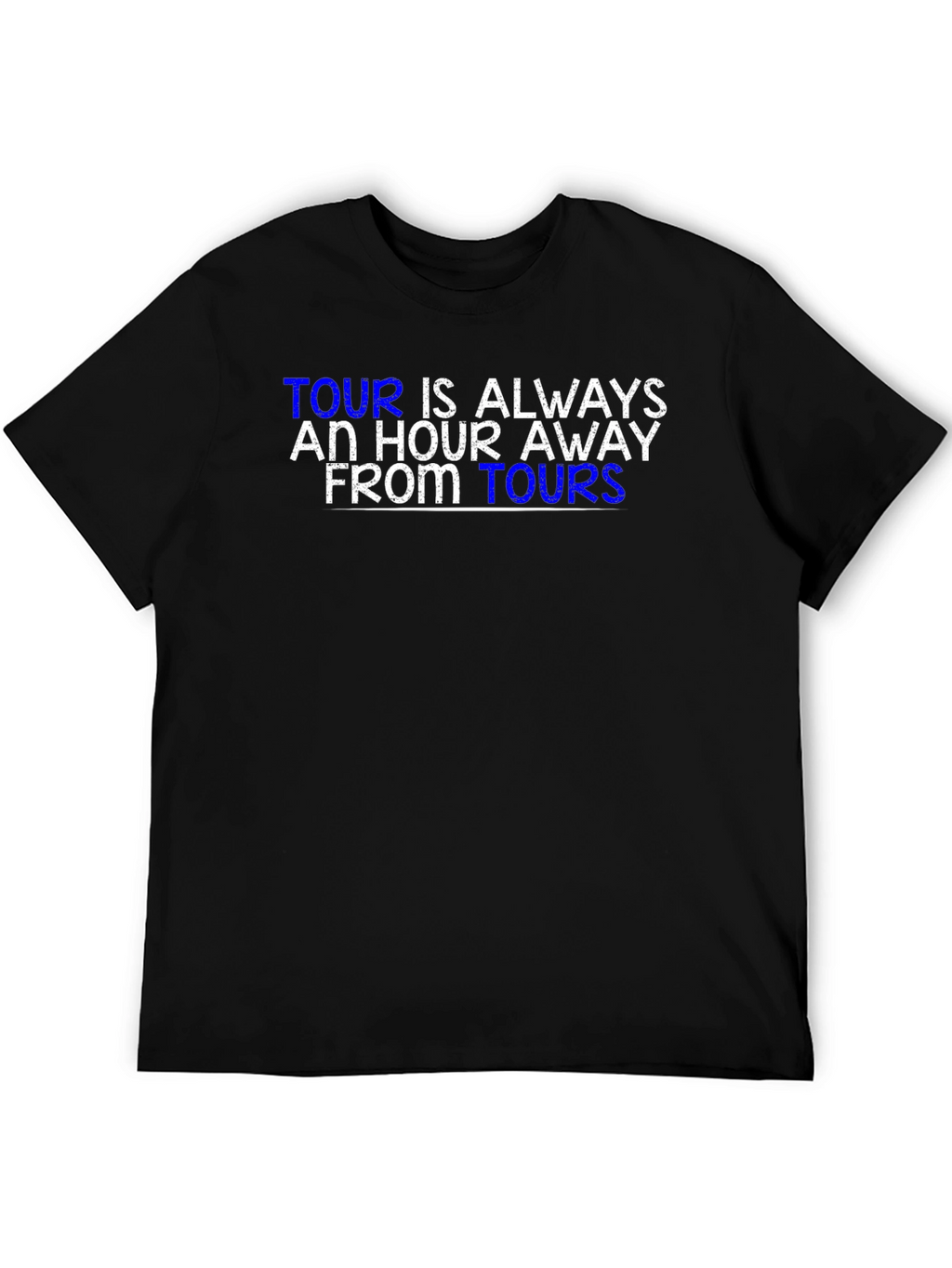 Tour is Always an Hour Away T-Shirt