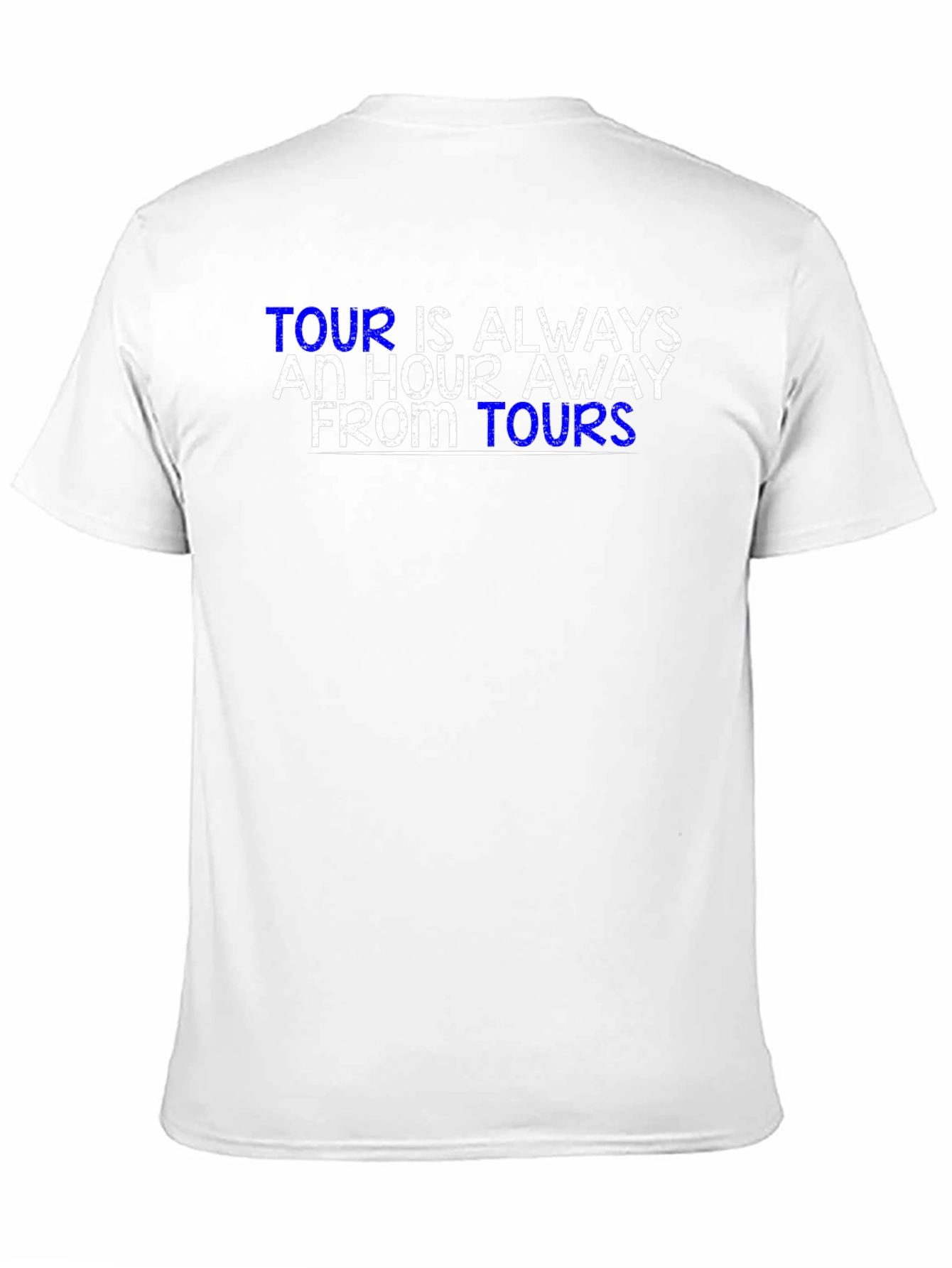 Tour is Always an Hour Away T-Shirt
