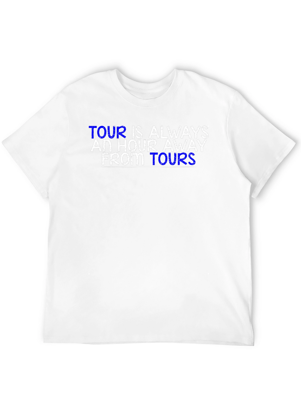 Tour is Always an Hour Away T-Shirt