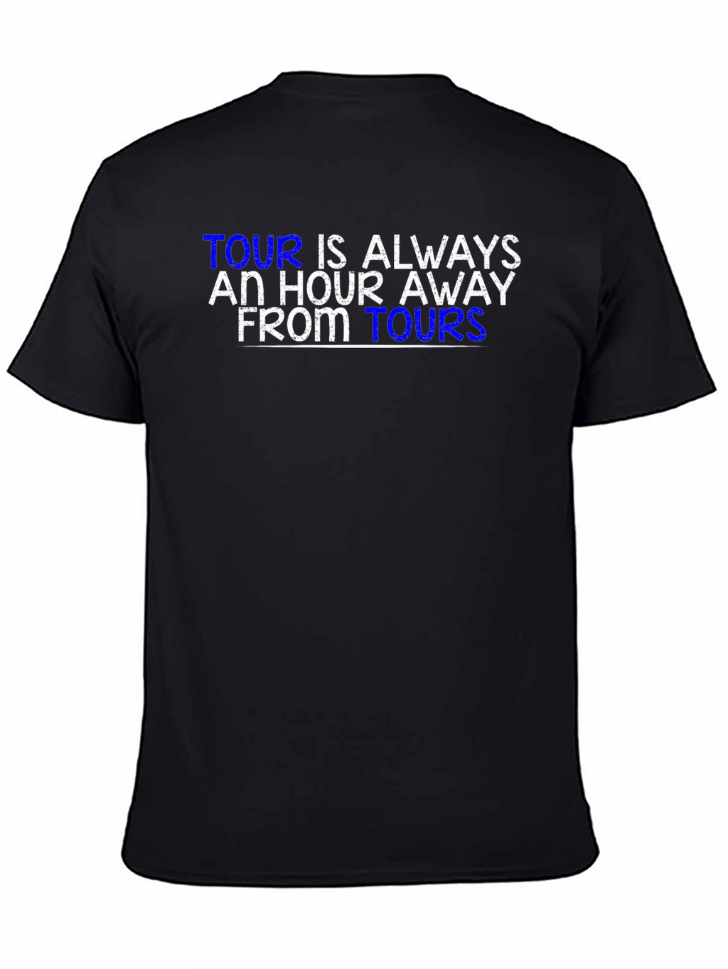 Tour is Always an Hour Away T-Shirt