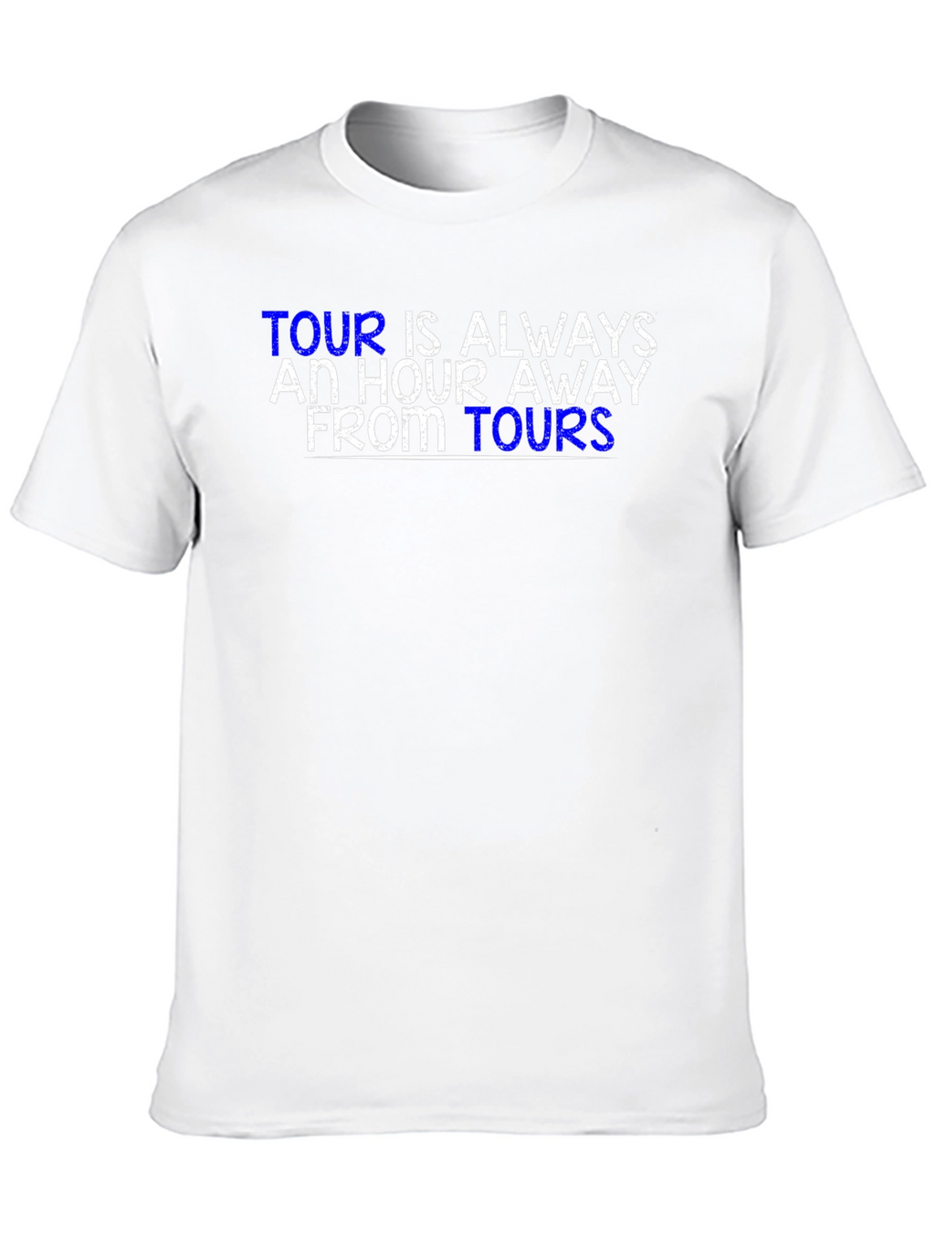 Tour is Always an Hour Away T-Shirt