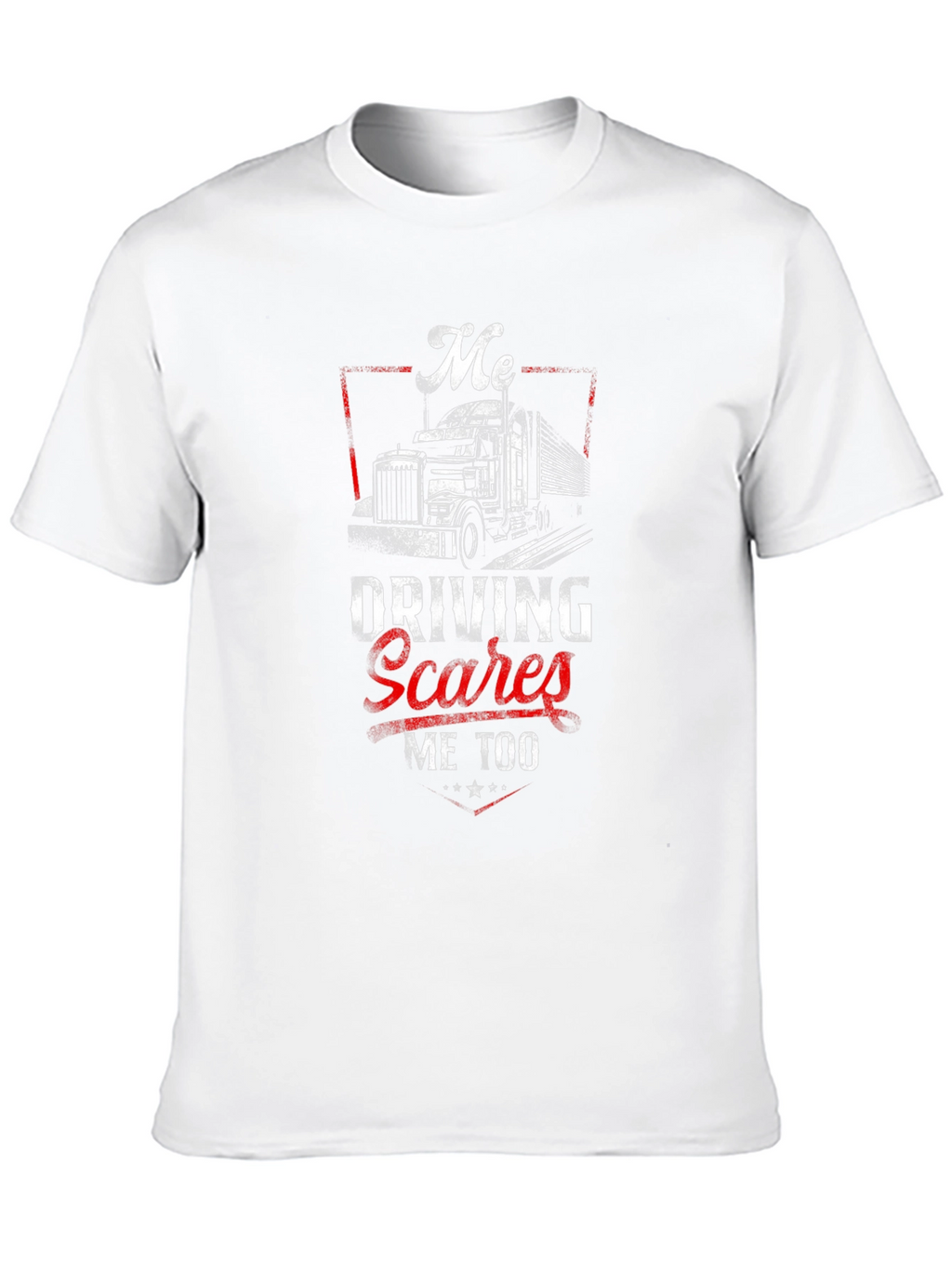 Me Driving Scares Me Too Trucker T-Shirt