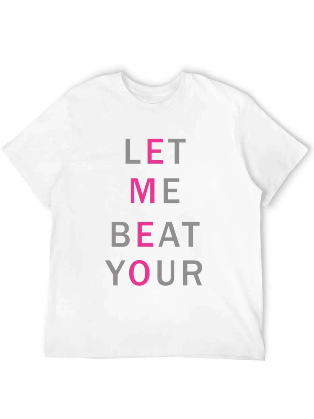 Let Me Beat Your T-Shirt - Funny Graphic Tee