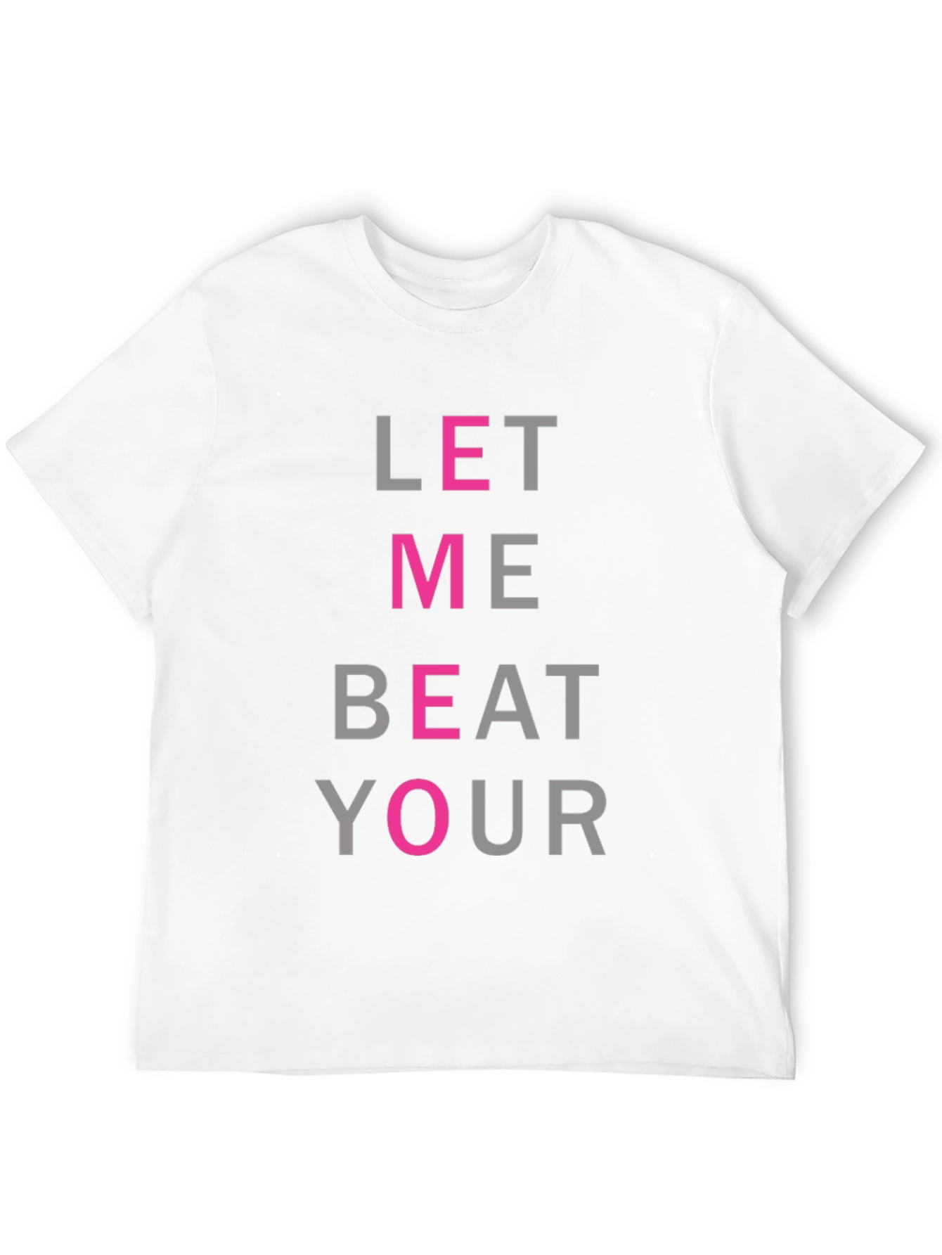 Let Me Beat Your T-Shirt - Funny Graphic Tee