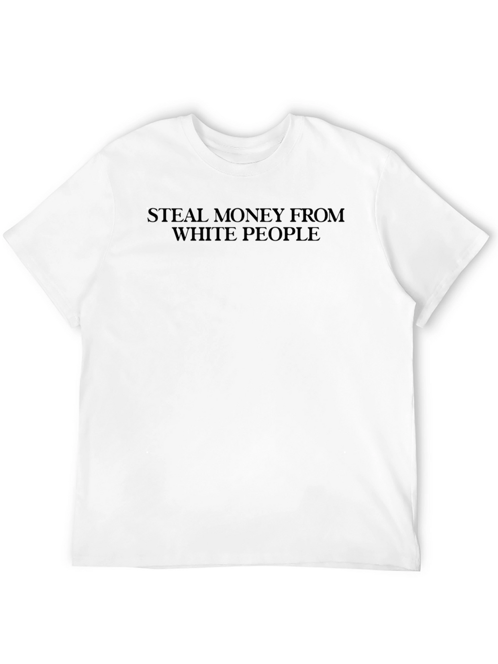 Steal Money From White People Black T-Shirt